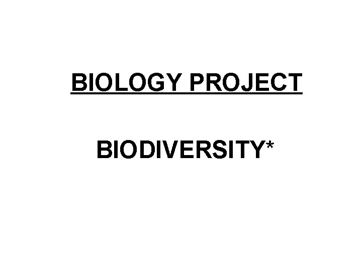 BIOLOGY PROJECT BIODIVERSITY* 