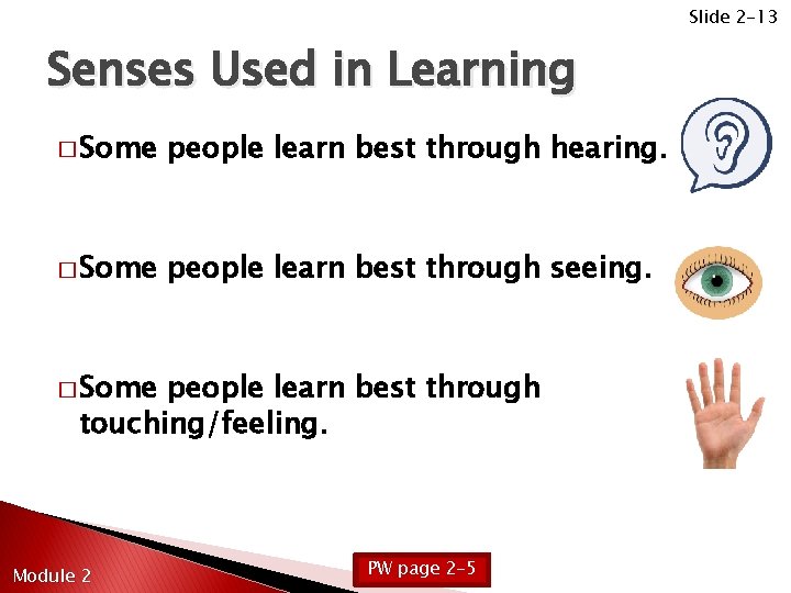 Slide 2 -13 Senses Used in Learning � Some people learn best through hearing.