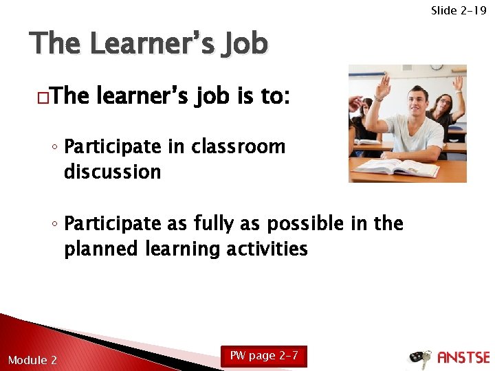 Slide 2 -19 The Learner’s Job �The learner’s job is to: ◦ Participate in