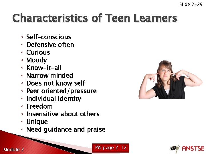 Slide 2 -29 Characteristics of Teen Learners ◦ ◦ ◦ ◦ Module 2 Self-conscious