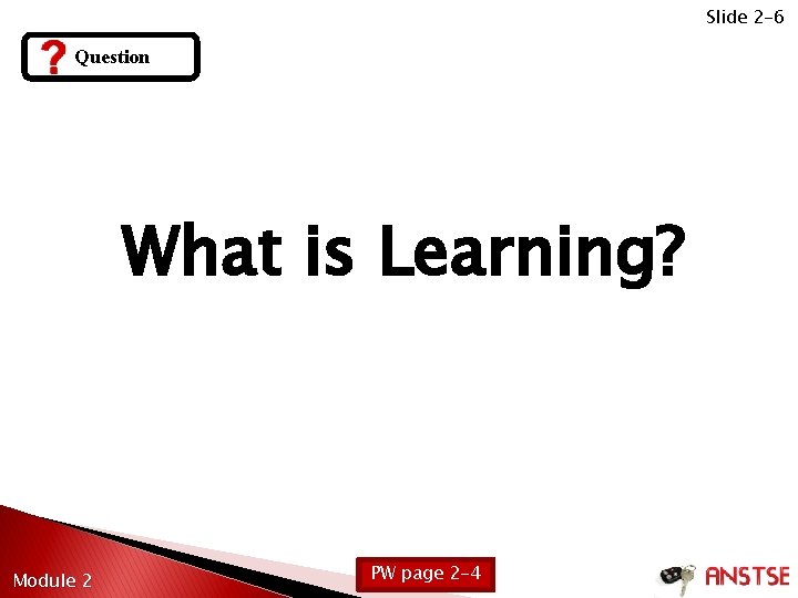 Slide 2 -6 Question What is Learning? Module 2 PW page 2 -4 