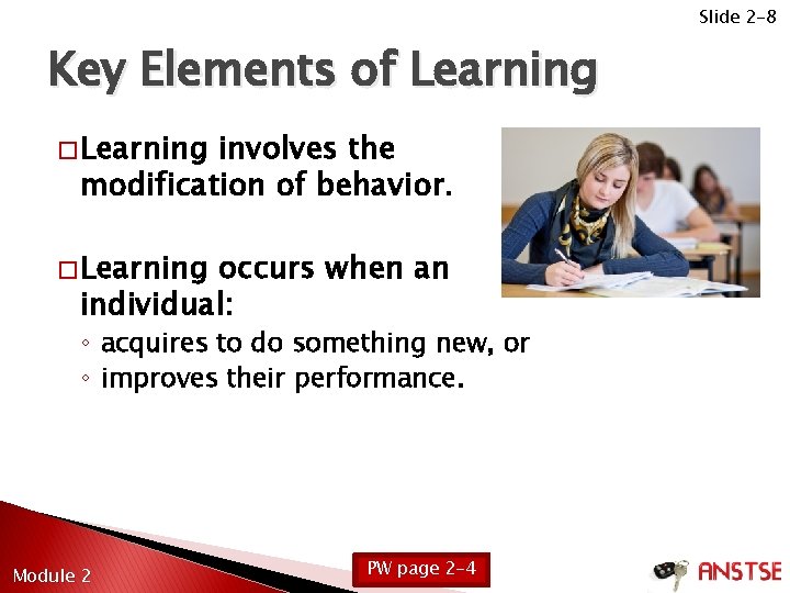 Slide 2 -8 Key Elements of Learning � Learning involves the modification of behavior.