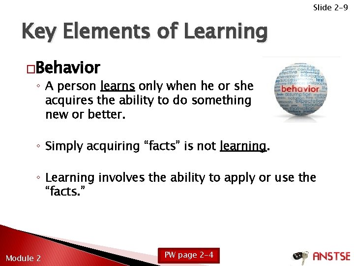 Slide 2 -9 Key Elements of Learning �Behavior ◦ A person learns only when