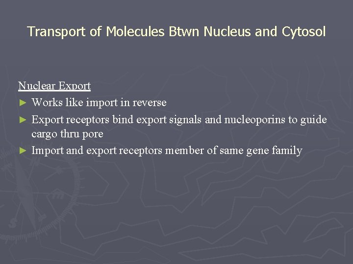 Transport of Molecules Btwn Nucleus and Cytosol Nuclear Export ► Works like import in
