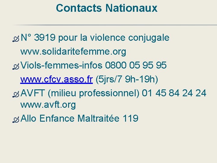 Contacts Nationaux N° 3919 pour la violence conjugale wvw. solidaritefemme. org Viols-femmes-infos 0800 05