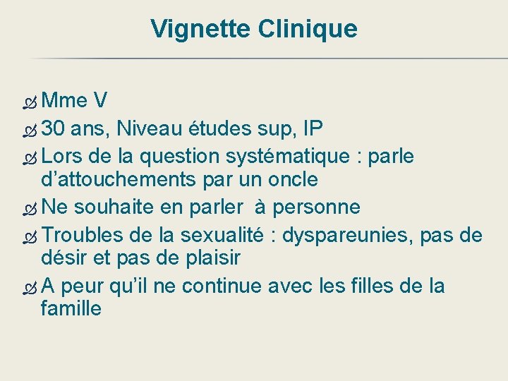 Vignette Clinique Mme V 30 ans, Niveau études sup, IP Lors de la question