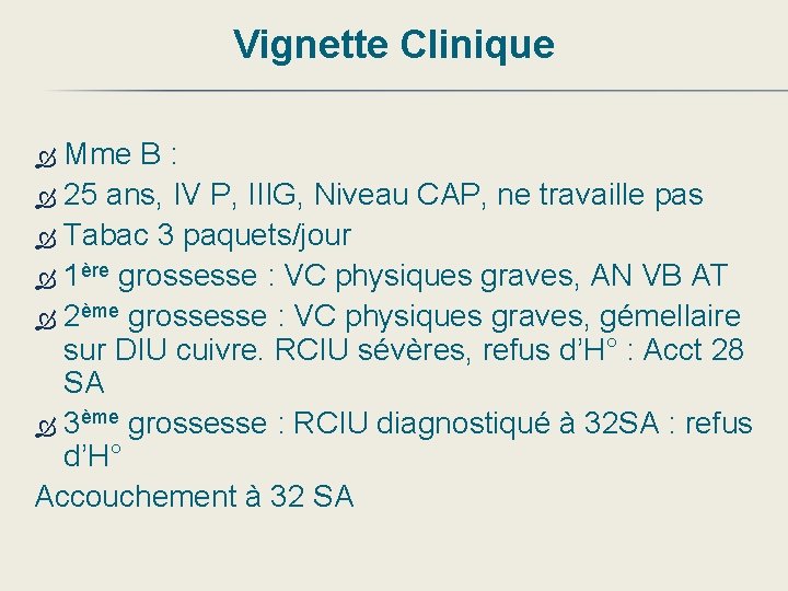 Vignette Clinique Mme B : 25 ans, IV P, IIIG, Niveau CAP, ne travaille
