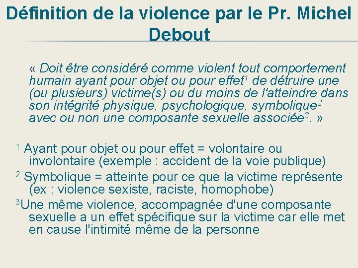 Définition de la violence par le Pr. Michel Debout « Doit être considéré comme