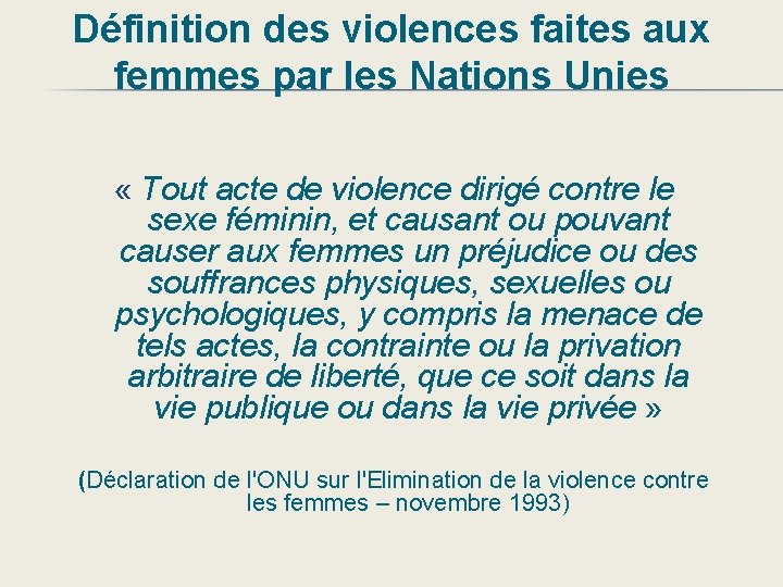Définition des violences faites aux femmes par les Nations Unies « Tout acte de
