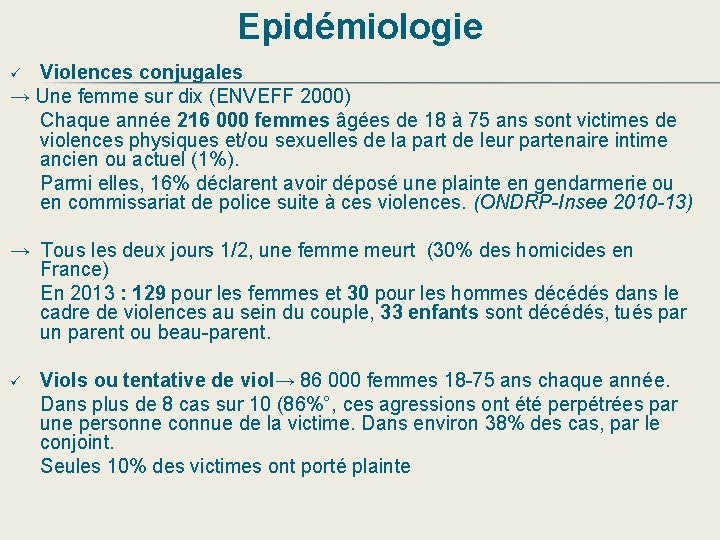 Epidémiologie Violences conjugales → Une femme sur dix (ENVEFF 2000) Chaque année 216 000