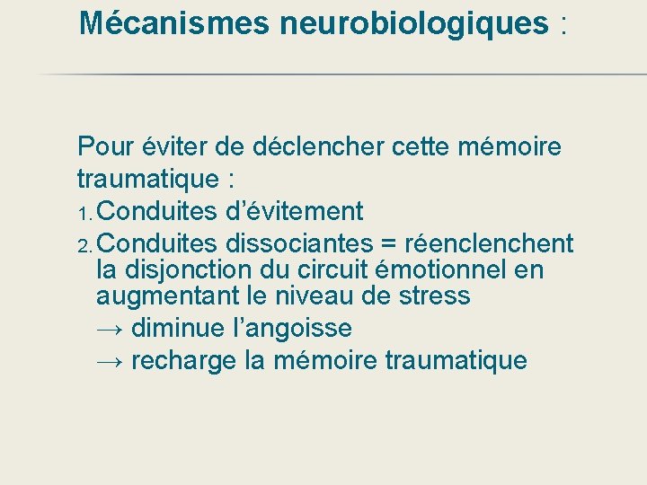 Mécanismes neurobiologiques : Pour éviter de déclencher cette mémoire traumatique : 1. Conduites d’évitement