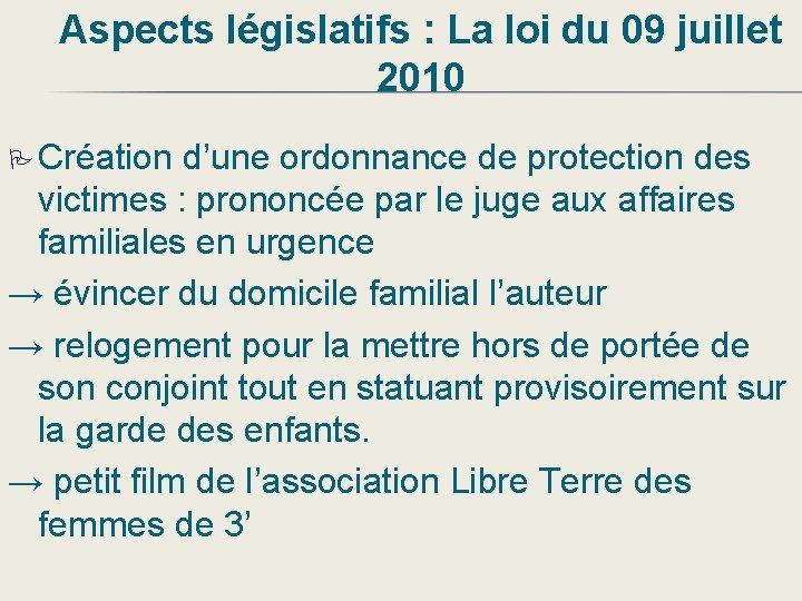 Aspects législatifs : La loi du 09 juillet 2010 Création d’une ordonnance de protection