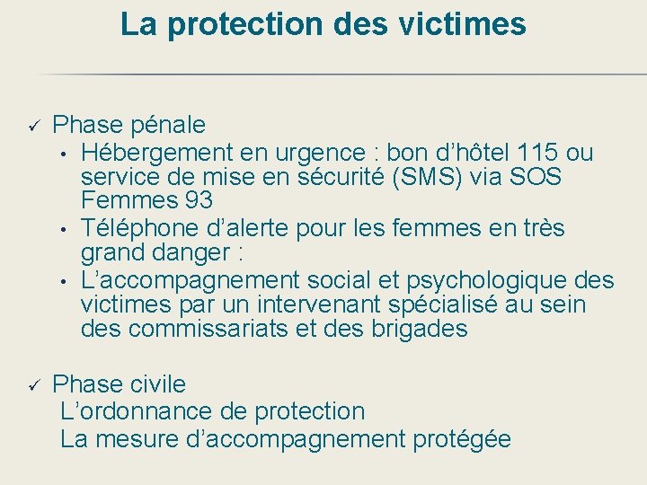 La protection des victimes ü Phase pénale • Hébergement en urgence : bon d’hôtel