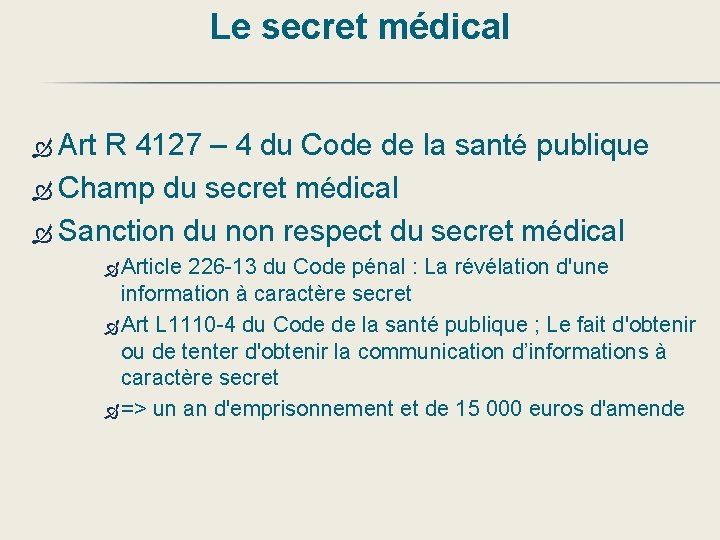 Le secret médical Art R 4127 – 4 du Code de la santé publique