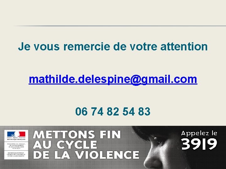 Je vous remercie de votre attention mathilde. delespine@gmail. com 06 74 82 54 83