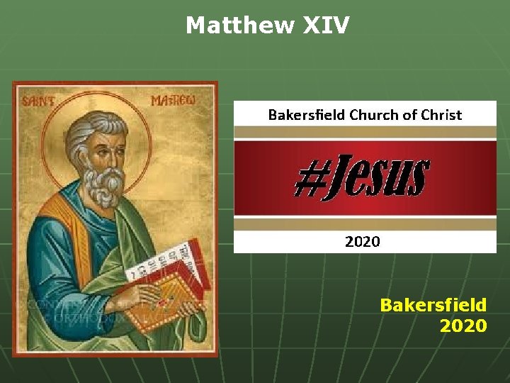 Matthew XIV Bakersfield 2020 