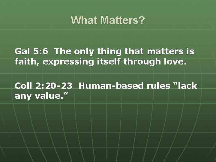 What Matters? Gal 5: 6 The only thing that matters is faith, expressing itself