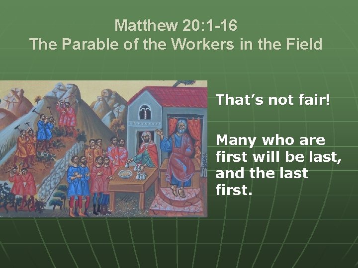 Matthew 20: 1 -16 The Parable of the Workers in the Field That’s not