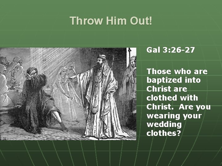 Throw Him Out! Gal 3: 26 -27 Those who are baptized into Christ are