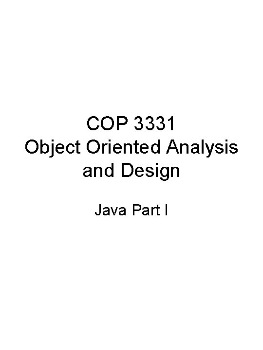 COP 3331 Object Oriented Analysis and Design Java Part I 