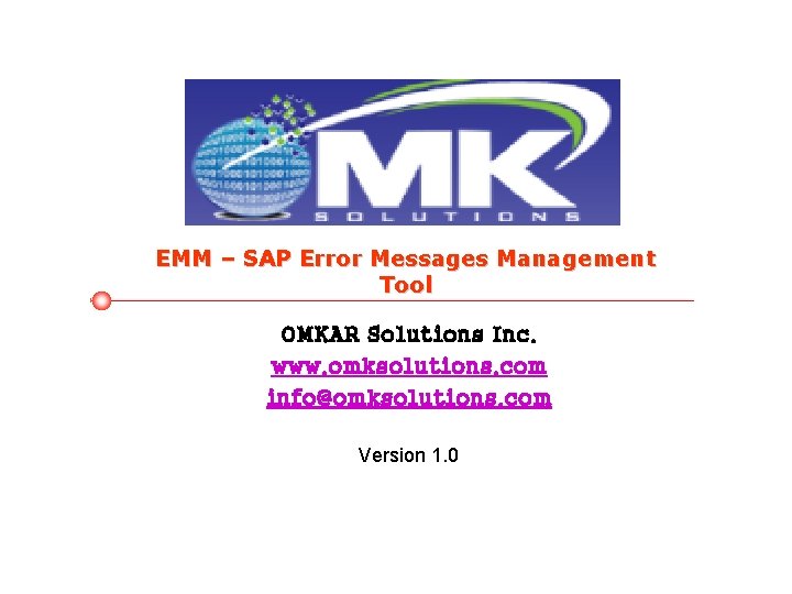 EMM – SAP Error Messages Management Tool OMKAR Solutions Inc. www. omksolutions. com info@omksolutions.
