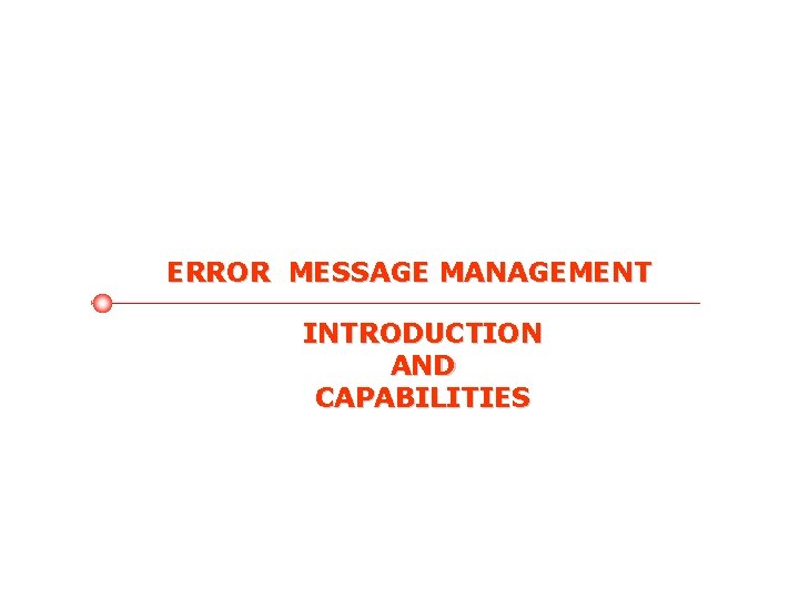 ERROR MESSAGE MANAGEMENT INTRODUCTION AND CAPABILITIES 