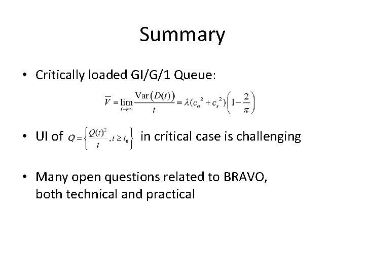 Summary • Critically loaded GI/G/1 Queue: • UI of in critical case is challenging