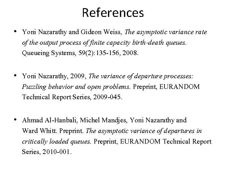 References • Yoni Nazarathy and Gideon Weiss, The asymptotic variance rate of the output