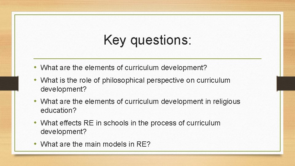 Key questions: • What are the elements of curriculum development? • What is the