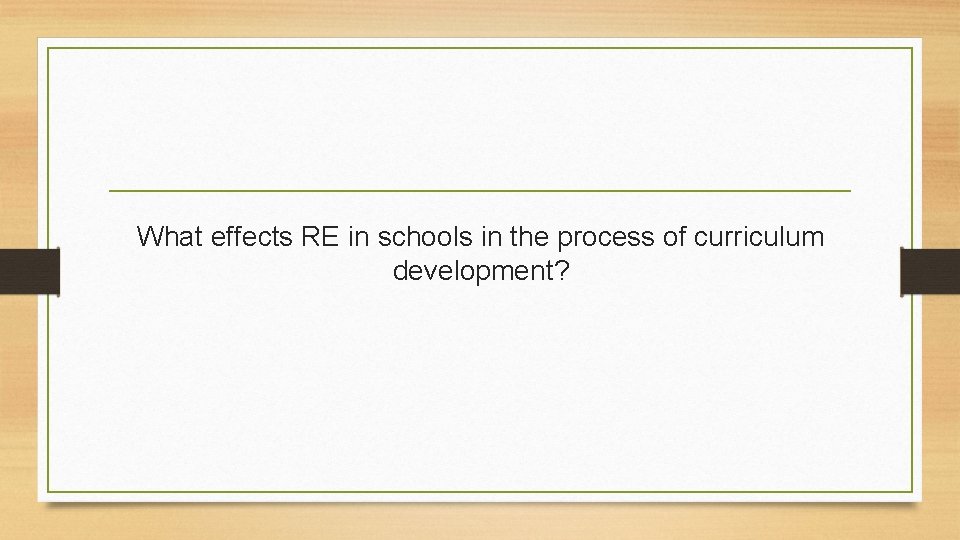 What effects RE in schools in the process of curriculum development? 