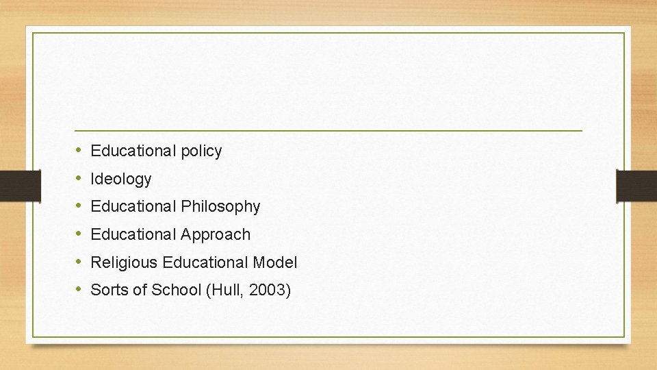 • • • Educational policy Ideology Educational Philosophy Educational Approach Religious Educational Model • • • Educational policy Ideology Educational Philosophy Educational Approach Religious Educational Model