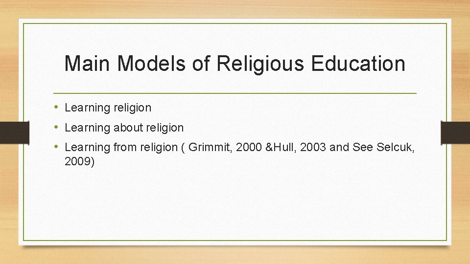 Main Models of Religious Education • Learning religion • Learning about religion • Learning