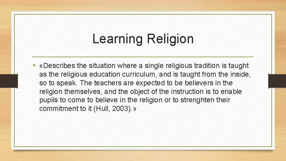 Learning Religion • «Describes the situation where a single religious tradition is taught as