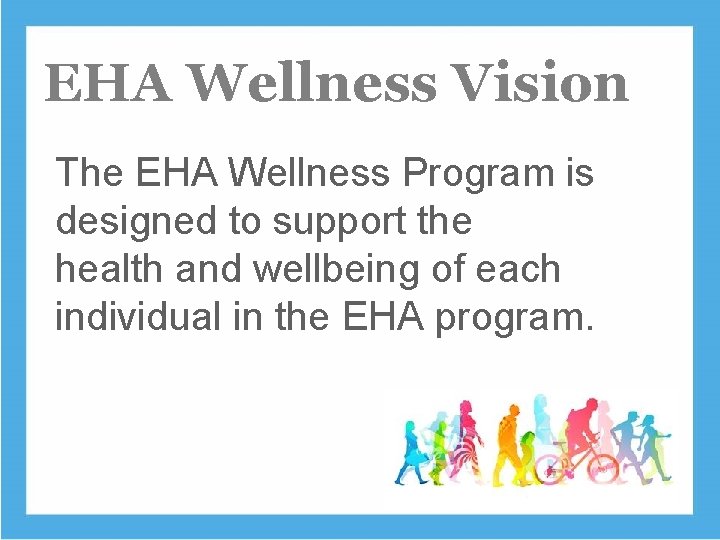 EHA Wellness Vision The EHA Wellness Program is designed to support the health and