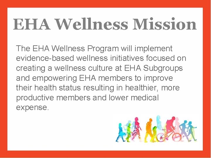EHA Wellness Mission The EHA Wellness Program will implement evidence-based wellness initiatives focused on