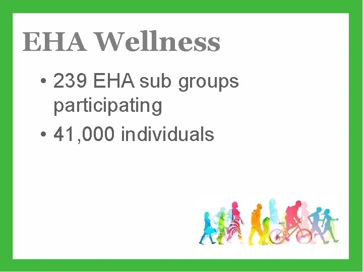 EHA Wellness • 239 EHA sub groups participating • 41, 000 individuals www. ehawellness.