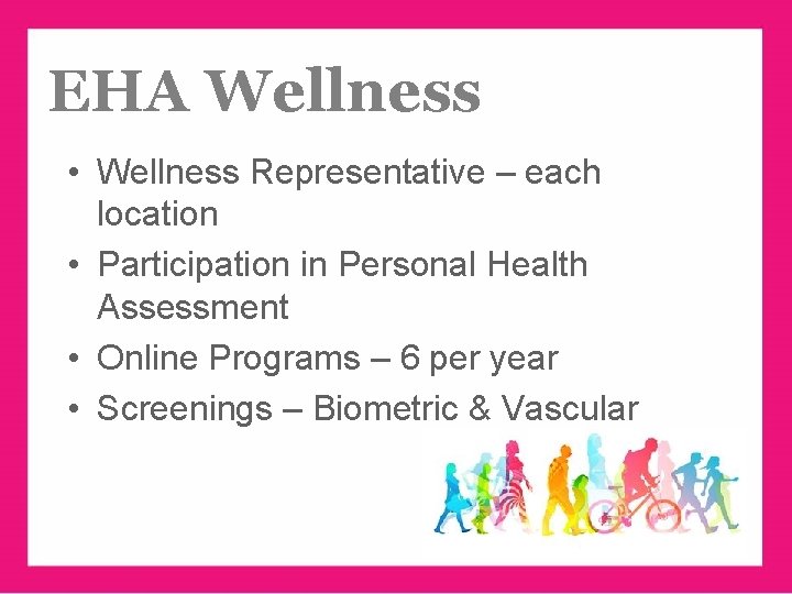 EHA Wellness • Wellness Representative – each location • Participation in Personal Health Assessment