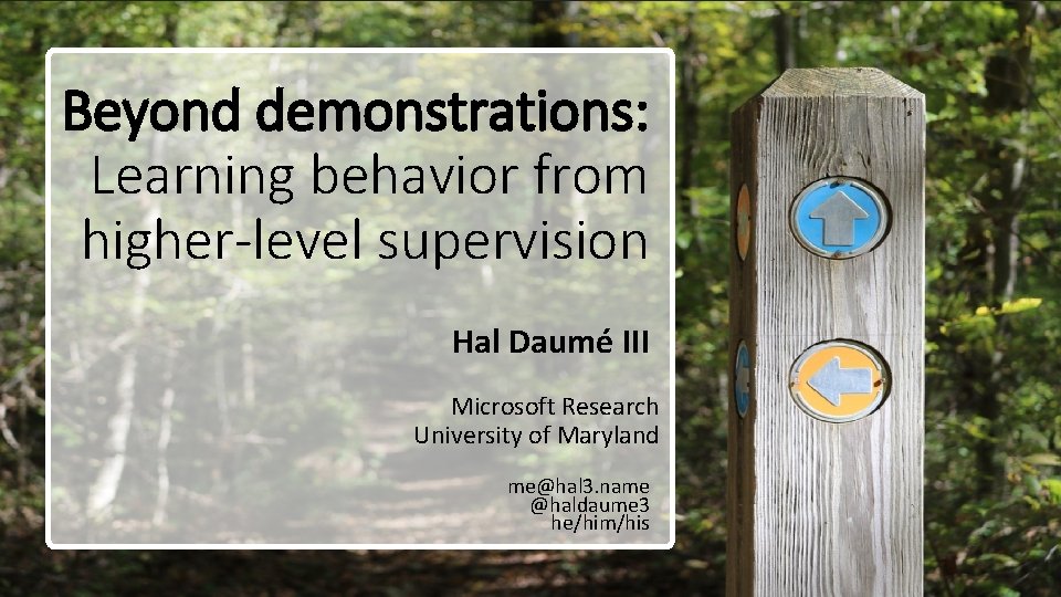 Beyond demonstrations: Learning behavior from higher-level supervision Hal Daumé III Microsoft Research University of