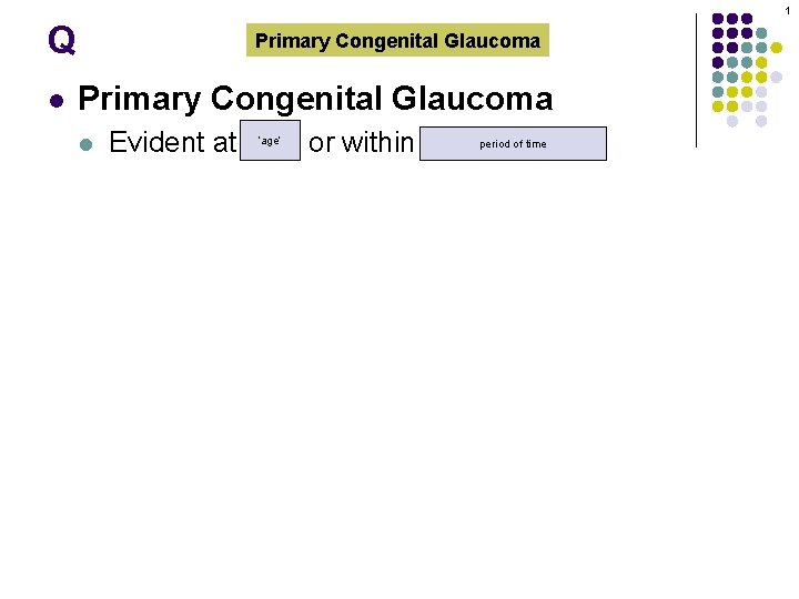 1 Q l Primary Congenital Glaucoma l Evident at birth or within first few