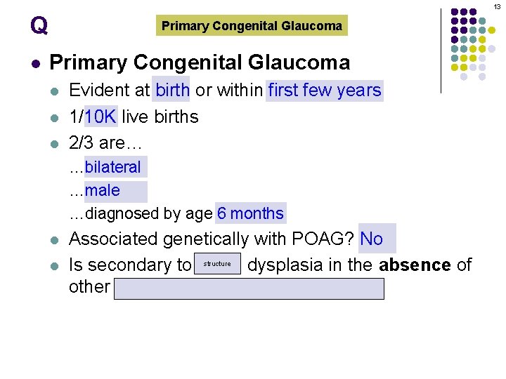 13 Q l Primary Congenital Glaucoma l l l Evident at birth or within