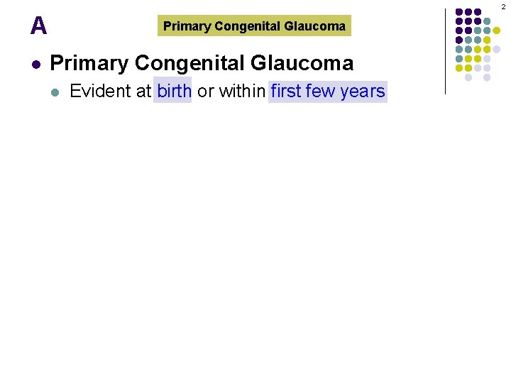 2 A l Primary Congenital Glaucoma l Evident at birth or within first few