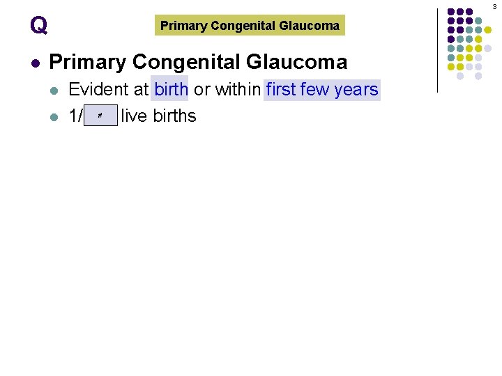 3 Q l Primary Congenital Glaucoma l l Evident at birth or within first