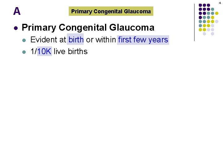 4 A l Primary Congenital Glaucoma l l Evident at birth or within first