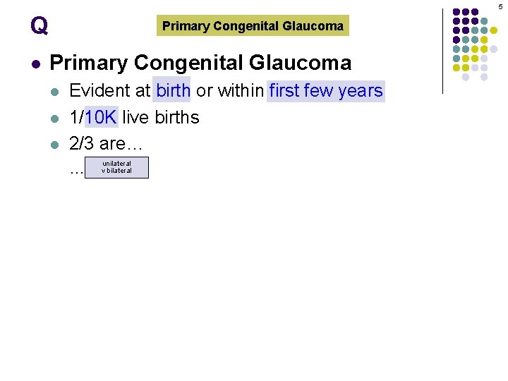 5 Q l Primary Congenital Glaucoma l l l Evident at birth or within