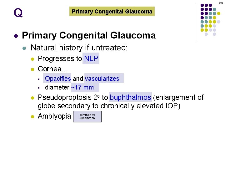 54 Q l Primary Congenital Glaucoma l Natural history if untreated: l l Progresses