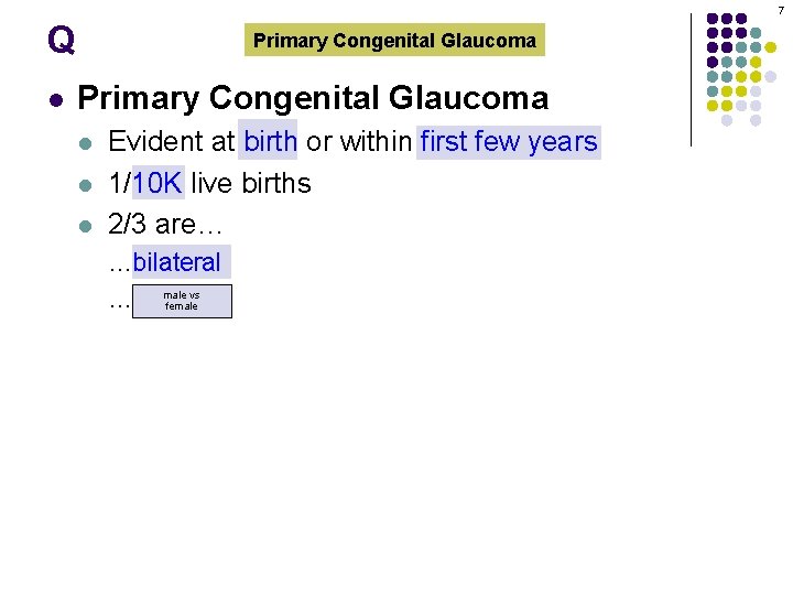 7 Q l Primary Congenital Glaucoma l l l Evident at birth or within