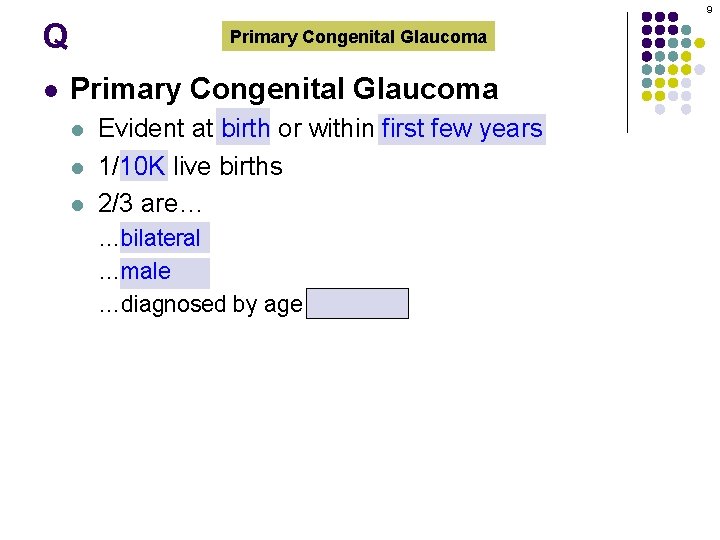 9 Q l Primary Congenital Glaucoma l l l Evident at birth or within