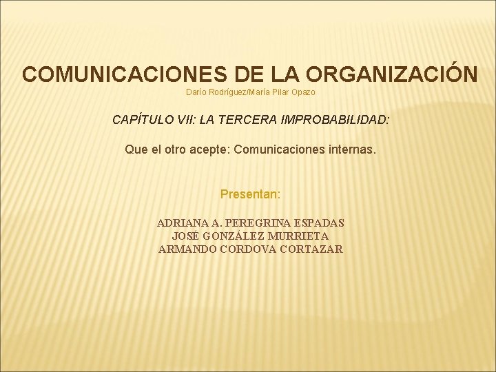 COMUNICACIONES DE LA ORGANIZACIÓN Darío Rodríguez/María Pilar Opazo CAPÍTULO VII: LA TERCERA IMPROBABILIDAD: Que