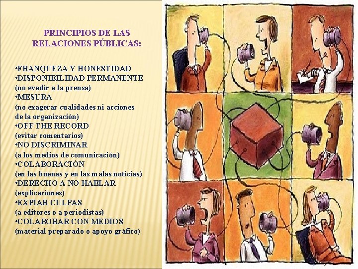 PRINCIPIOS DE LAS RELACIONES PÚBLICAS: • FRANQUEZA Y HONESTIDAD • DISPONIBILIDAD PERMANENTE (no evadir