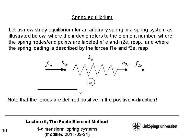 Spring equilibrium Let us now study equilibrium for an arbitrary spring in a spring